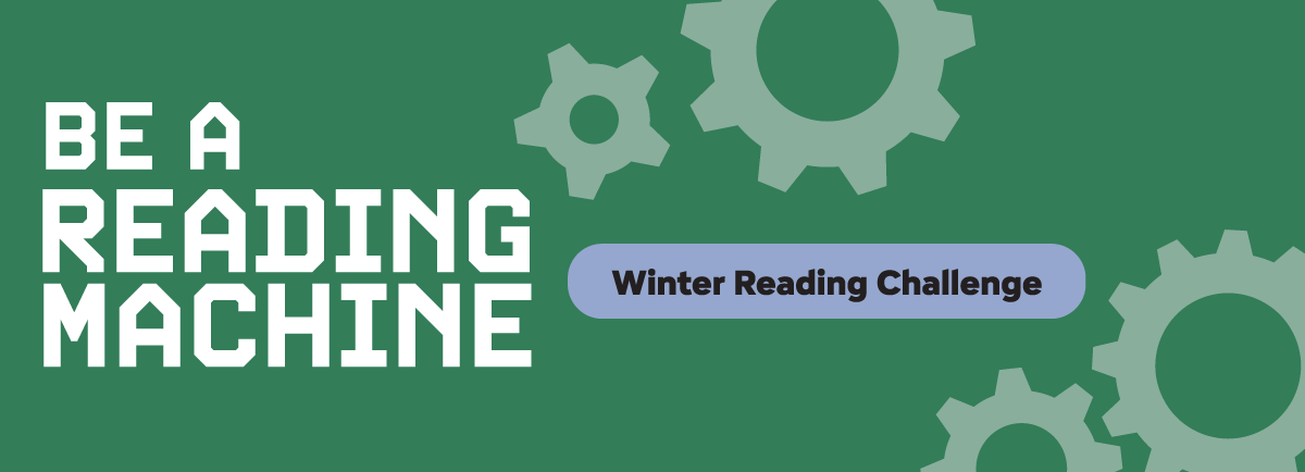 Winter Reading Challenge 2025 themed graphic titled Be a Reading Machine